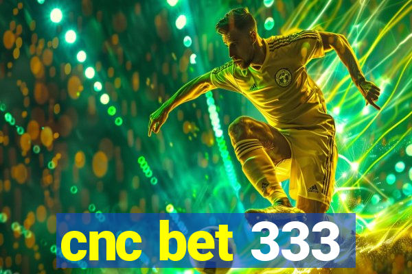 cnc bet 333